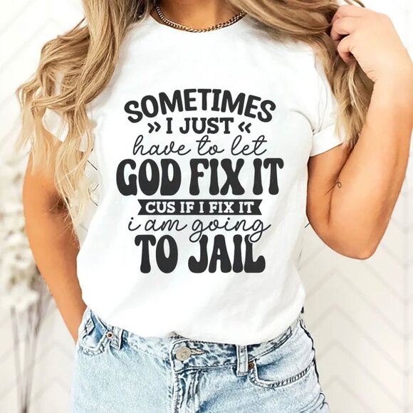 Gildan Other - Sometimes I Just Have To Let God Fix It Christian T-Shirt